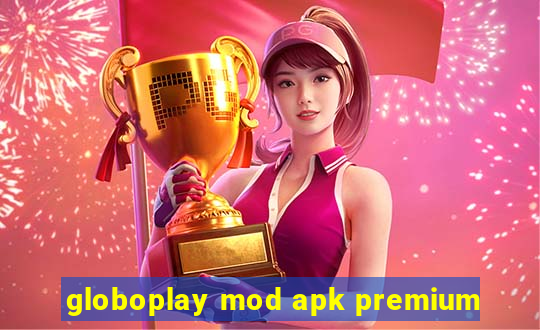 globoplay mod apk premium